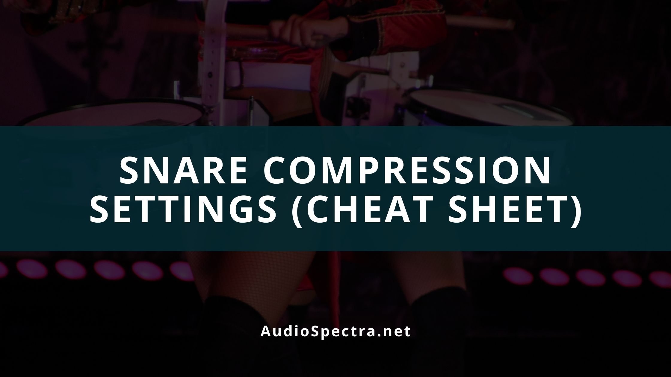 Snare Compression Settings (Cheat Sheet)