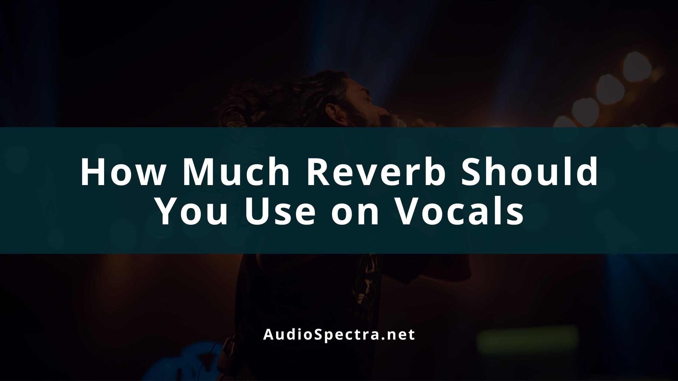 How To Use Reverb on Vocals