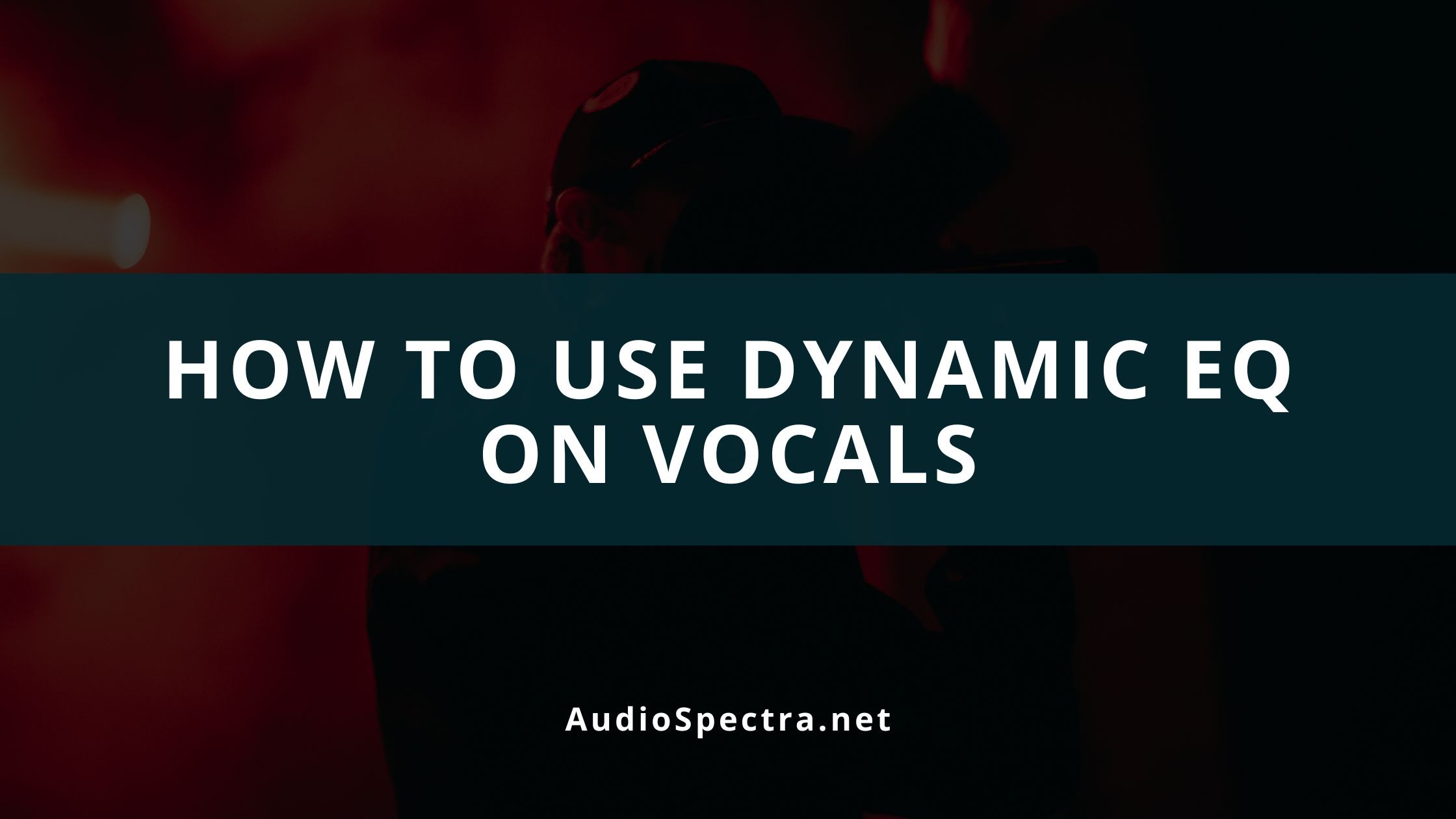 How To Use Dynamic EQ On Vocals