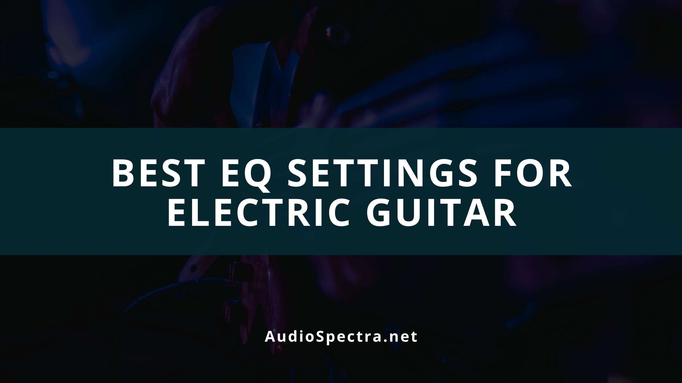How to EQ an Electric Guitar