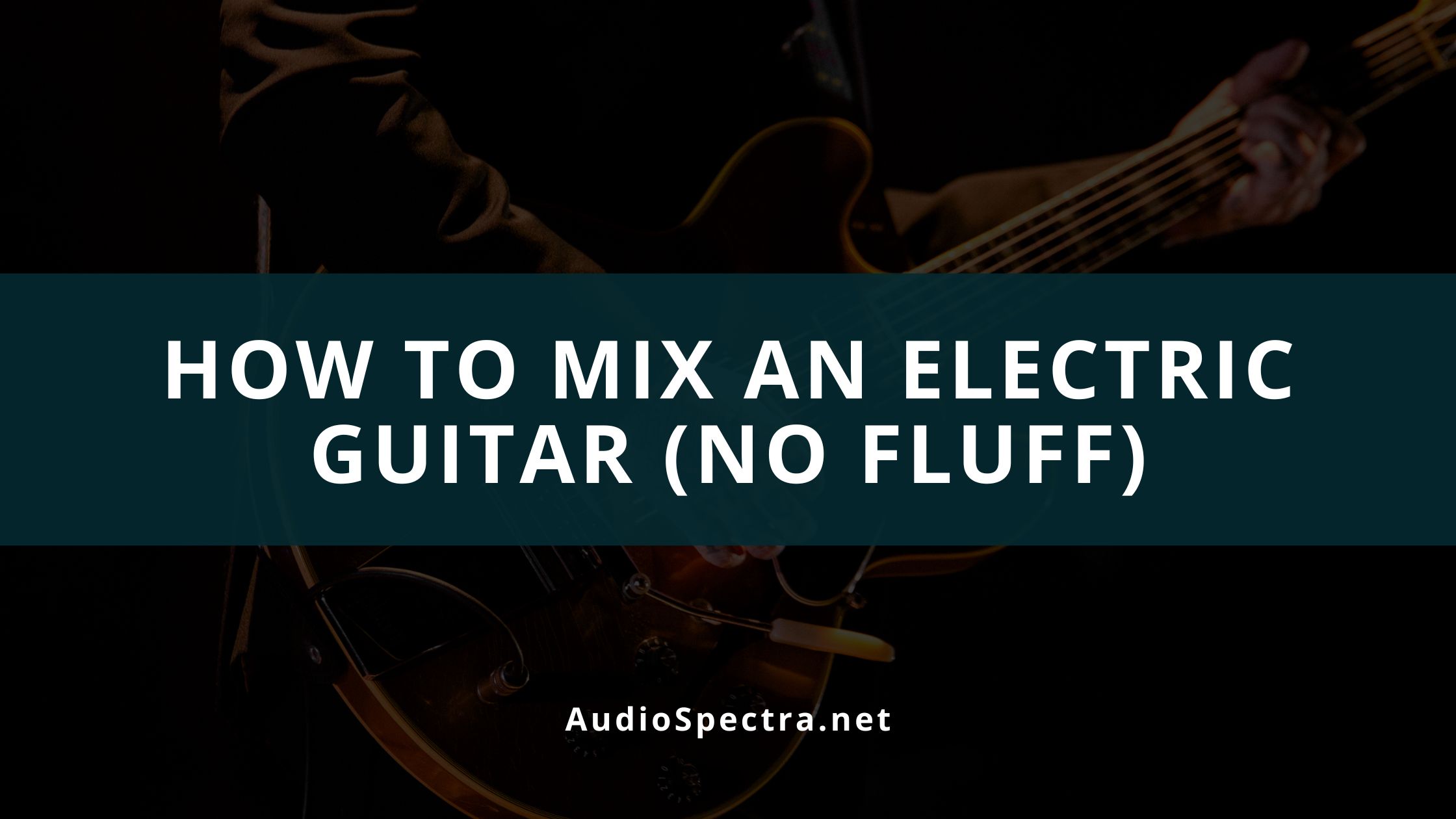 How To Mix An Electric Guitar