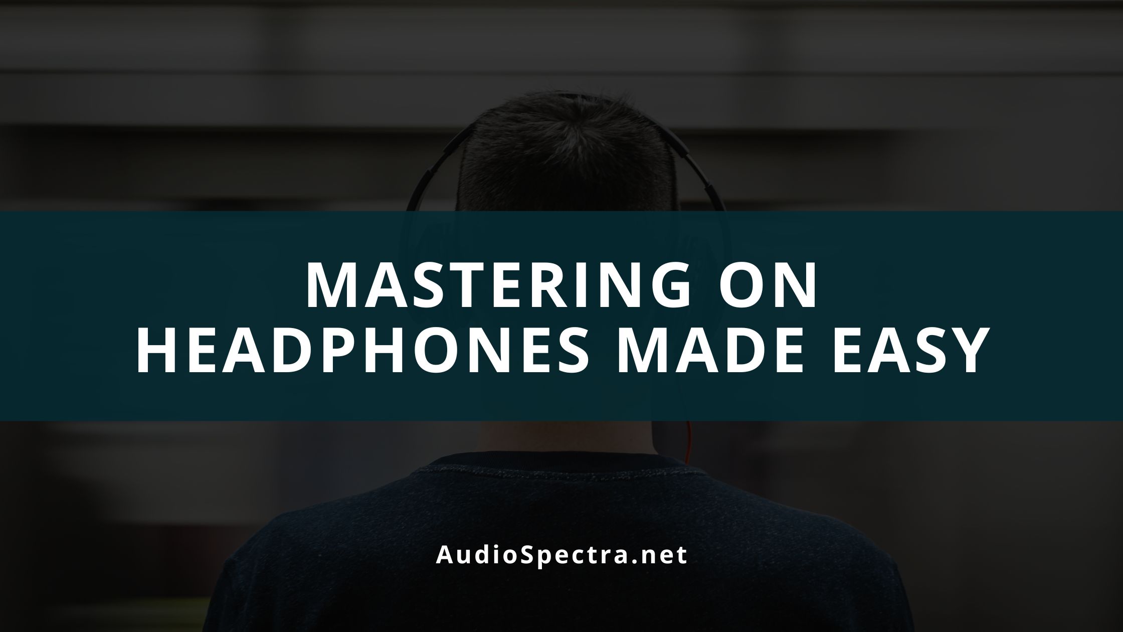 Mastering On Headphones