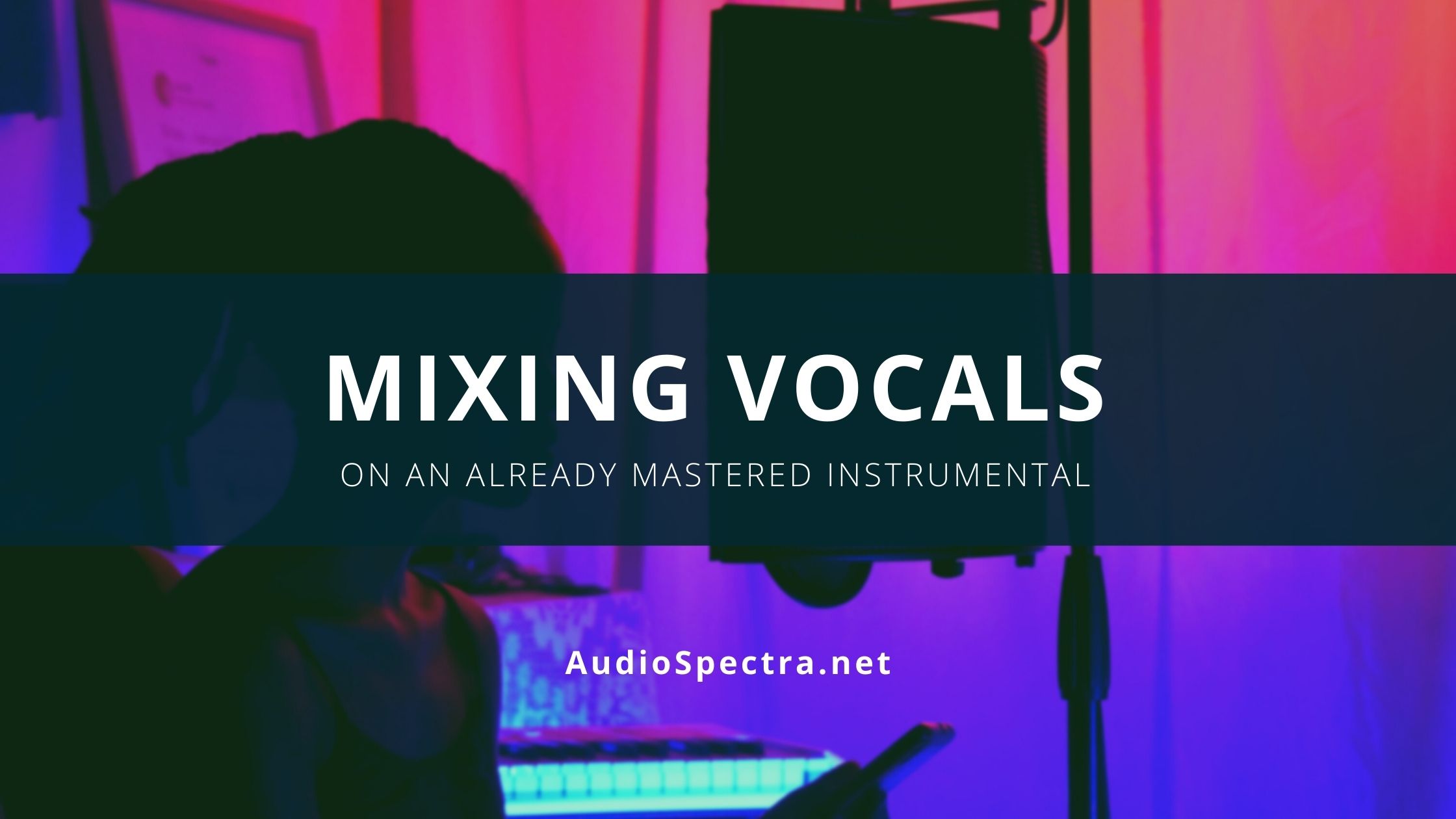 Mixing Vocals On An Already Mastered Instrumental