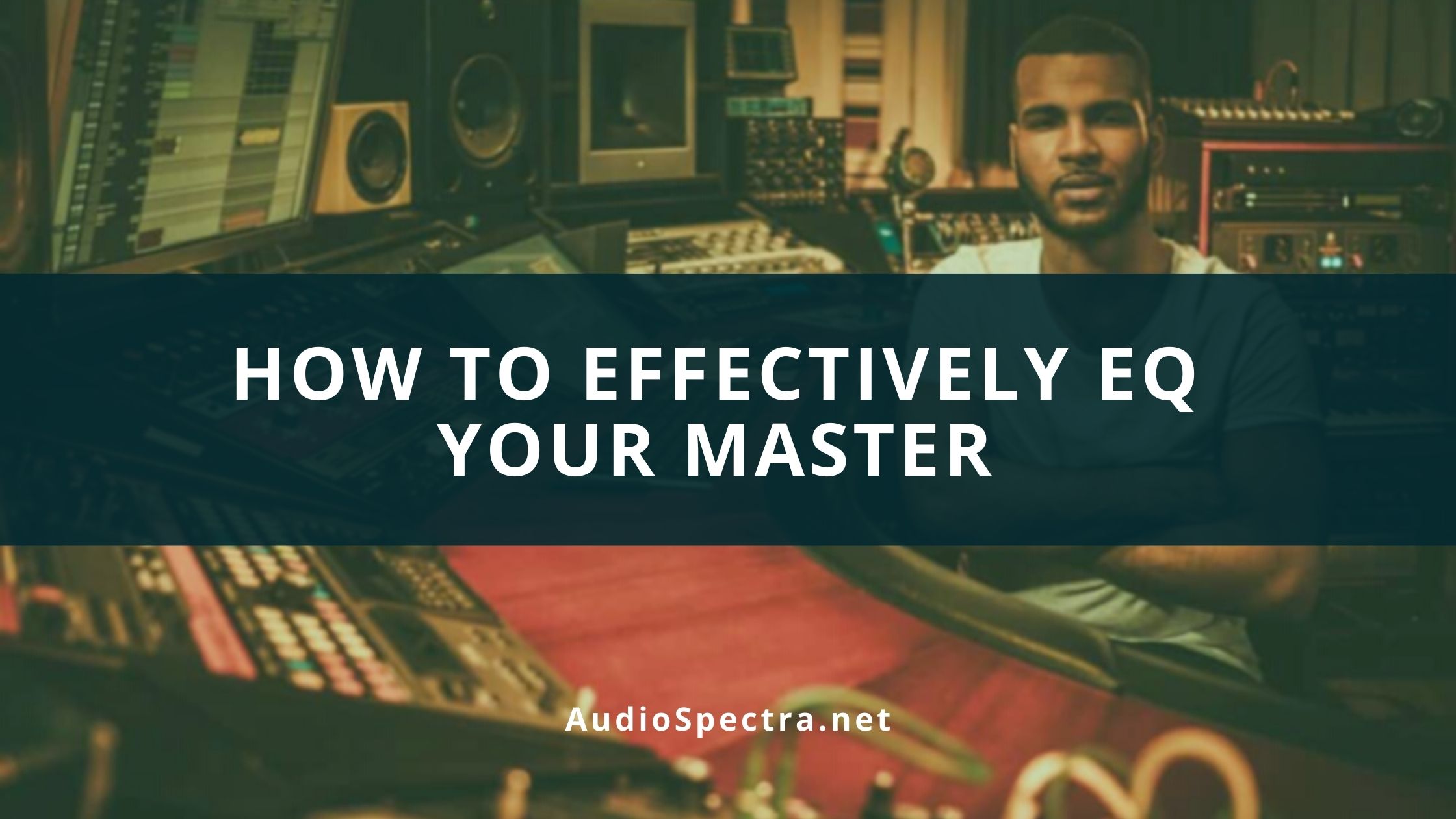 How to Effectively EQ Your Master