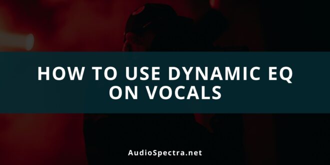 How To Use Dynamic EQ On Vocals