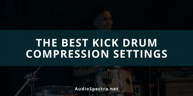 Kick Drum Compression Settings