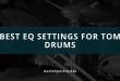 How To EQ Toms
