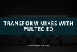 How the Pultec EQ Can Transform Your Mixes