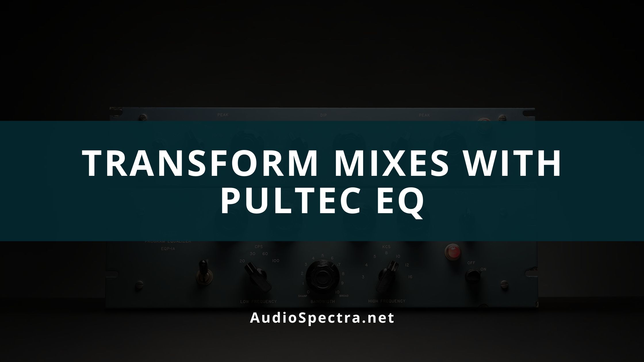 How the Pultec EQ Can Transform Your Mixes