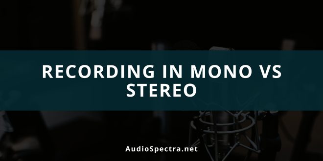 recording in Mono vs Stereo