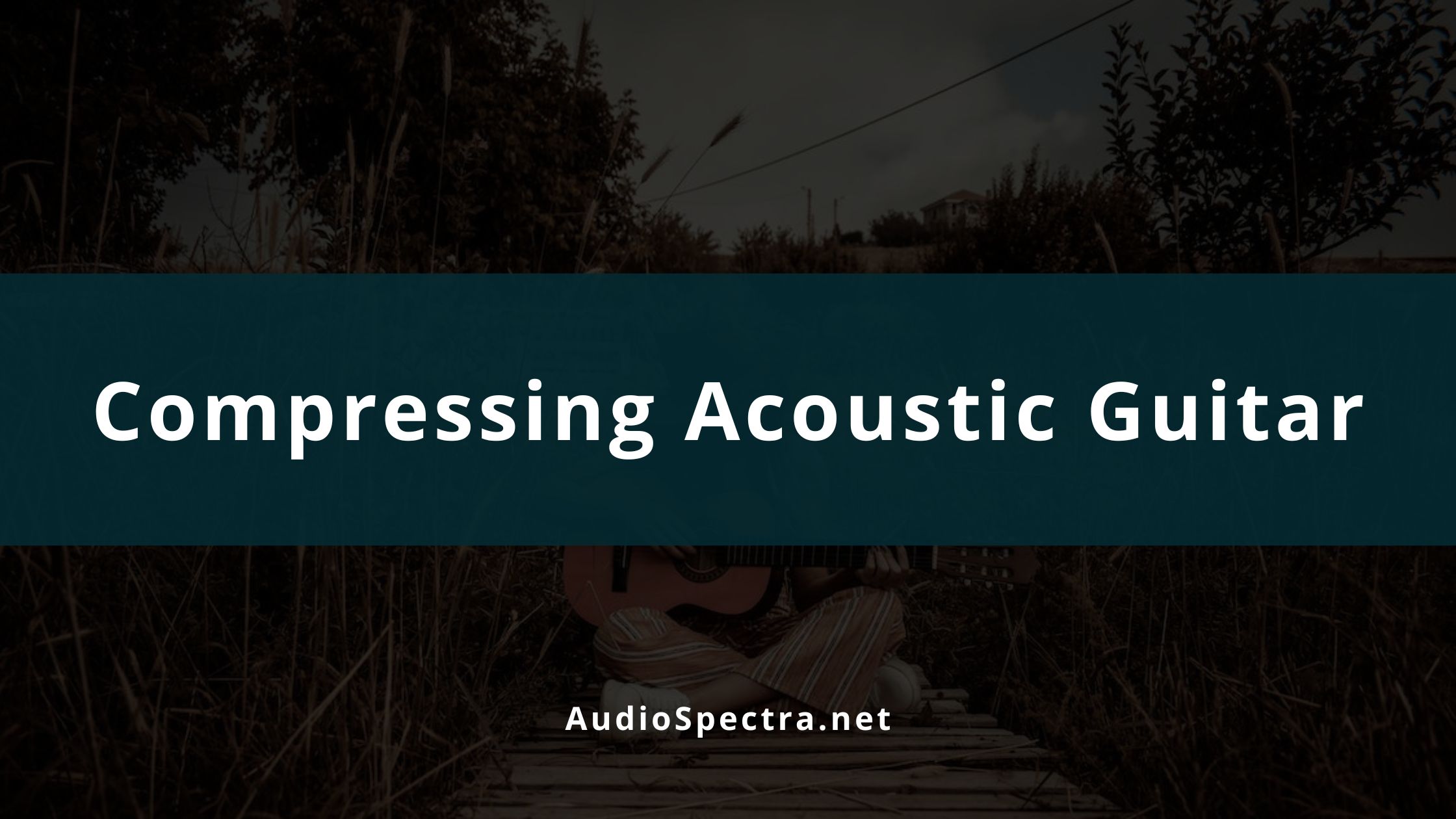 How to Compress an Acoustic Guitar