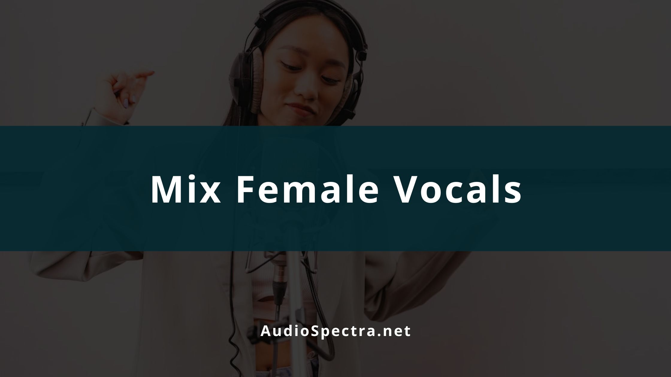 How To Mix Female Vocals
