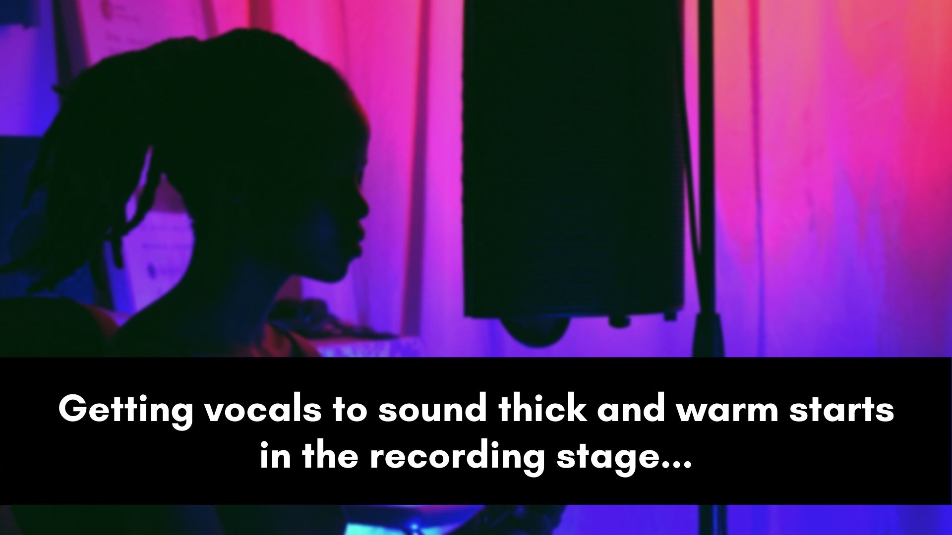 recording thick and warm vocals