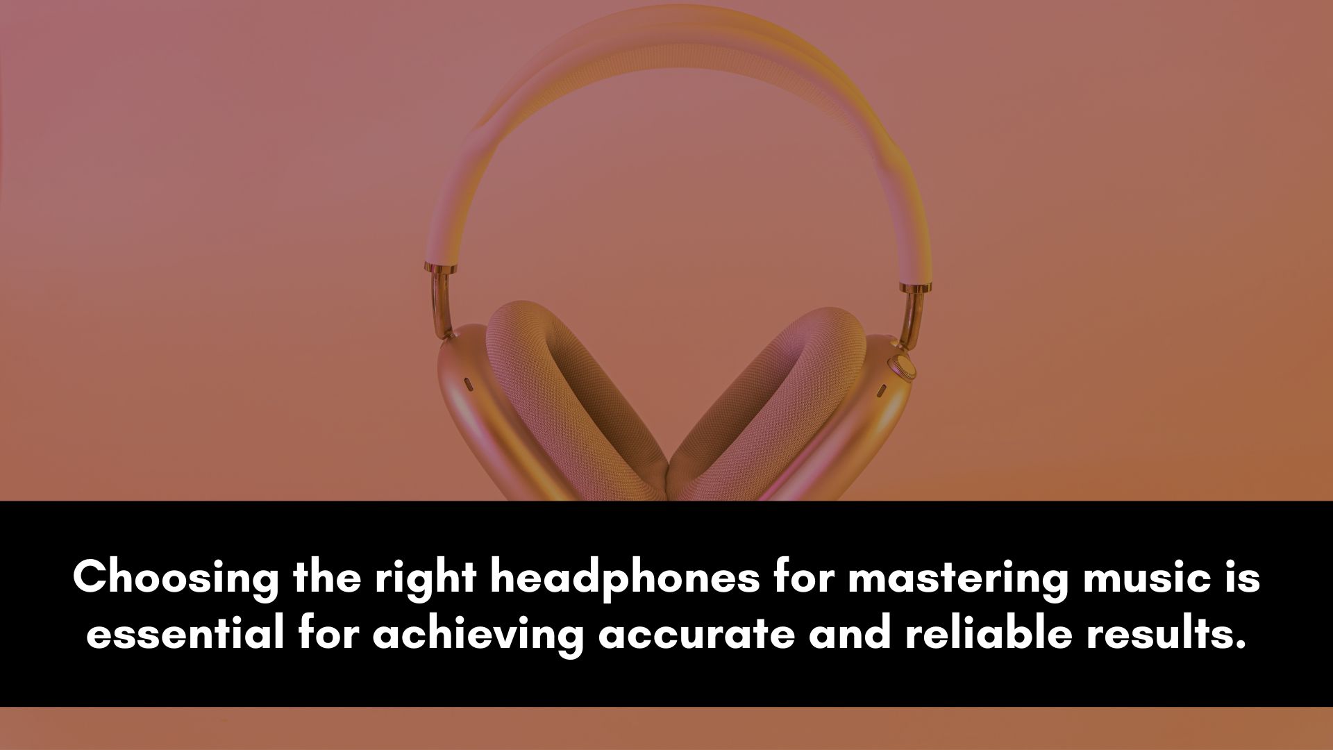 Choosing headphones for mastering music