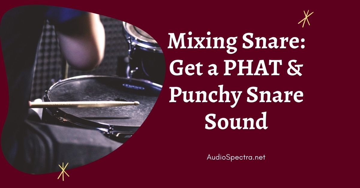 Mixing Snare Drum | How to Get a Punchy Snare Sound