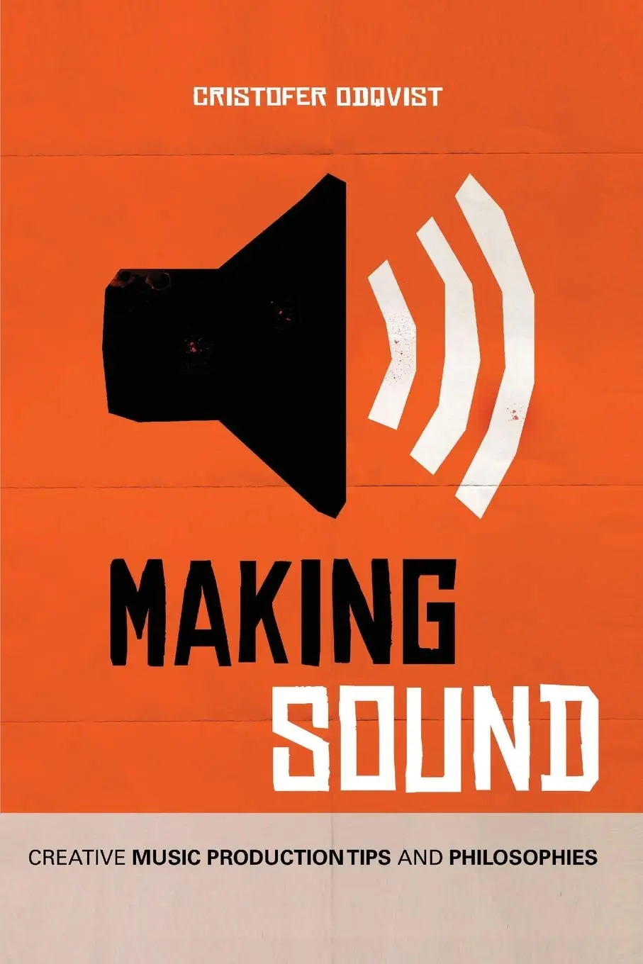 Making Sound - Creative Music Production Tips and Philosophies