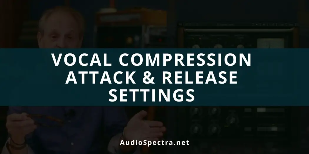 Vocal Compression Attack and Release Settings