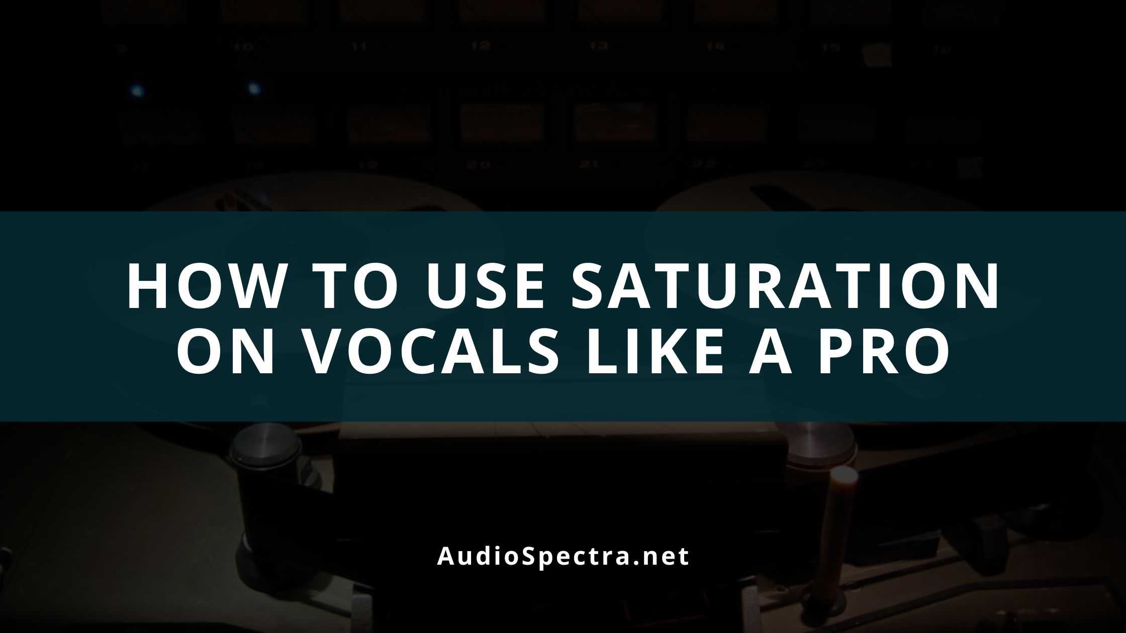 How To Use Saturation On Vocals