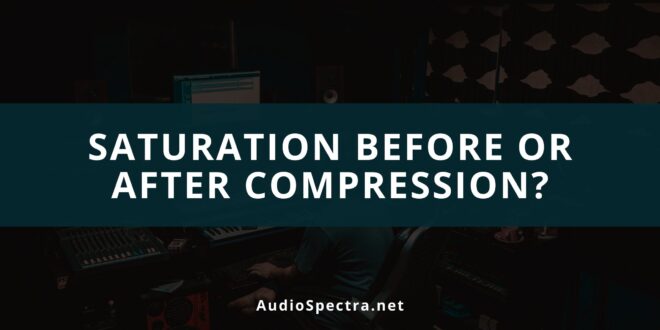 Saturation Before Or After Compression