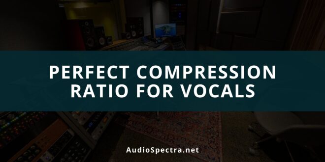 What Is A Good Compression Ratio For Vocals
