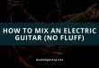How To Mix An Electric Guitar
