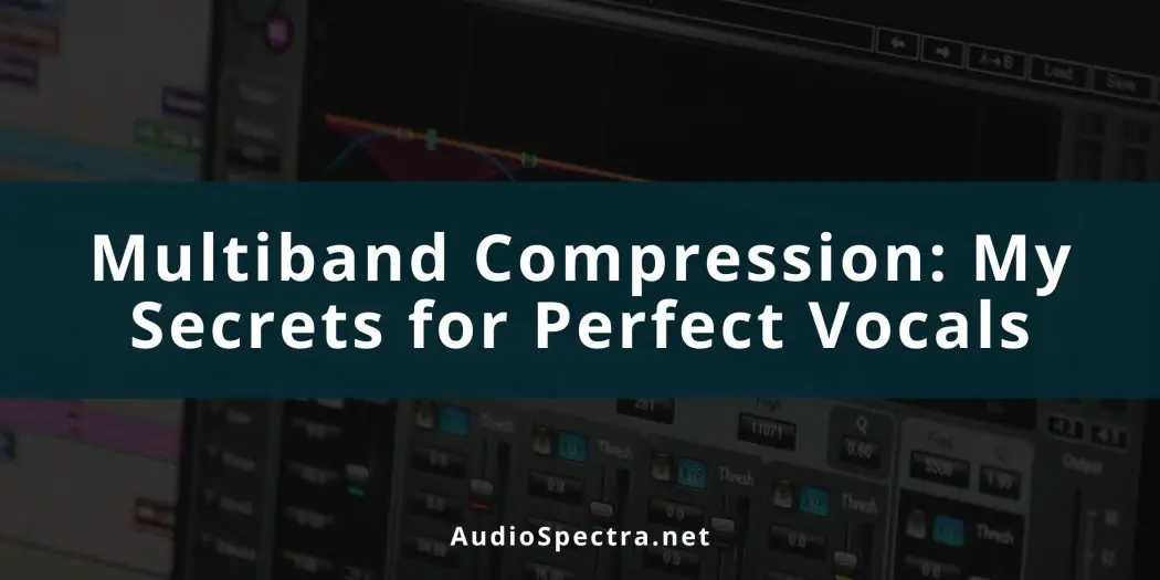 How To Use Multiband Compression On Vocals