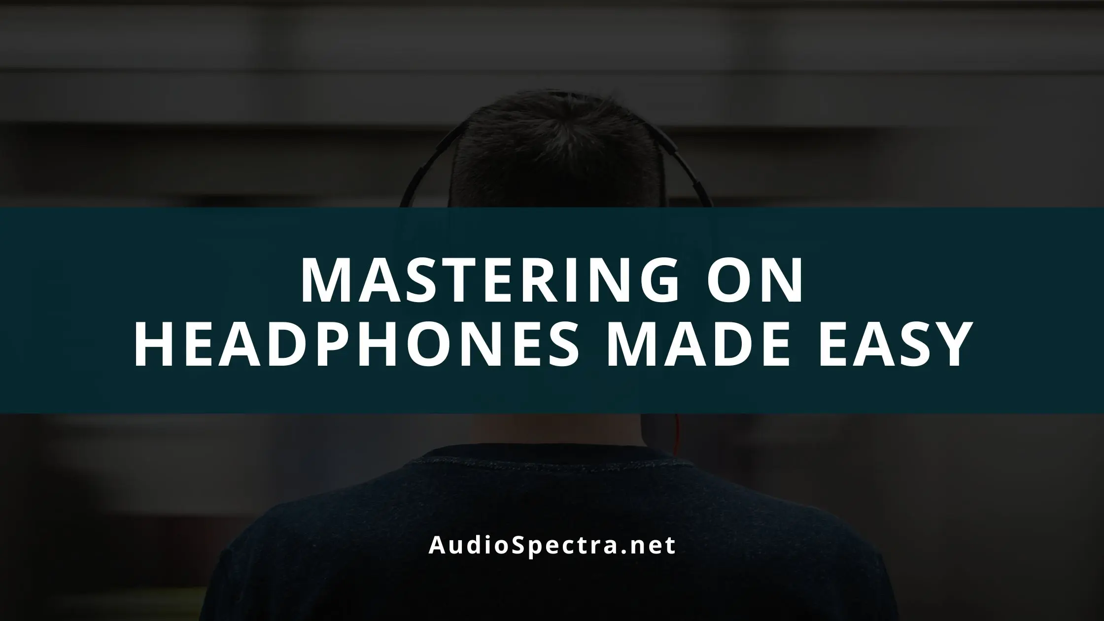 Mastering On Headphones