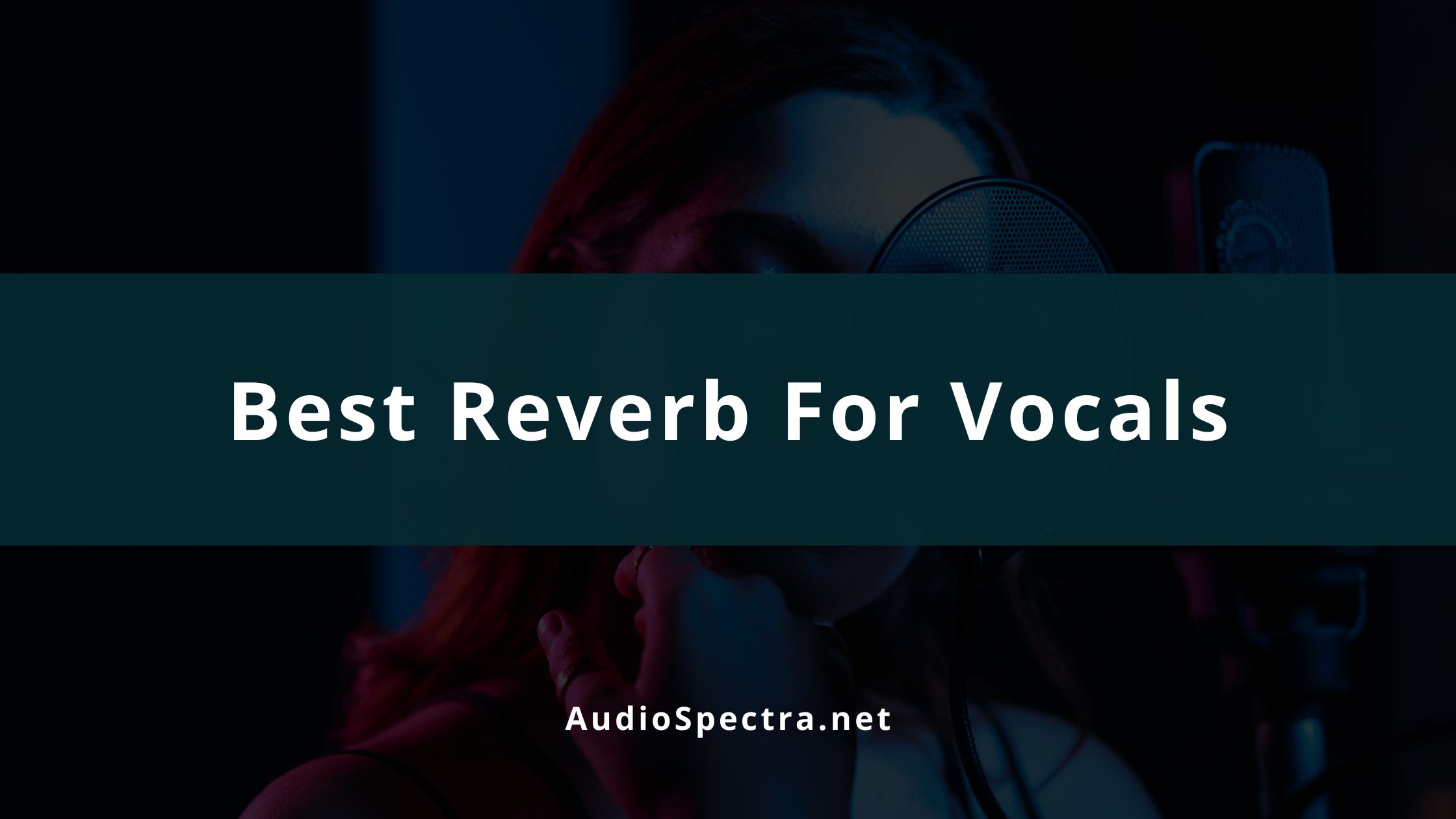 Best Reverb Plugins For Vocals