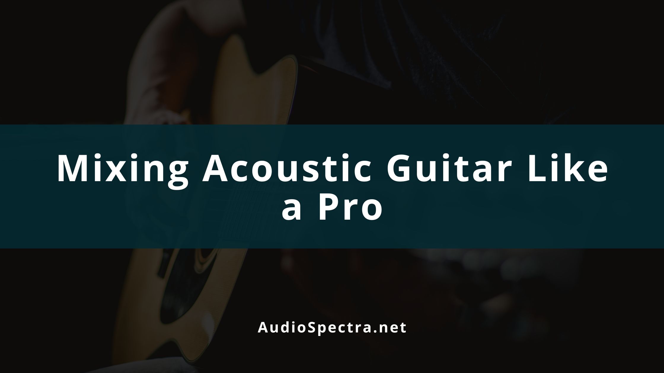 How to Mix an Acoustic Guitar