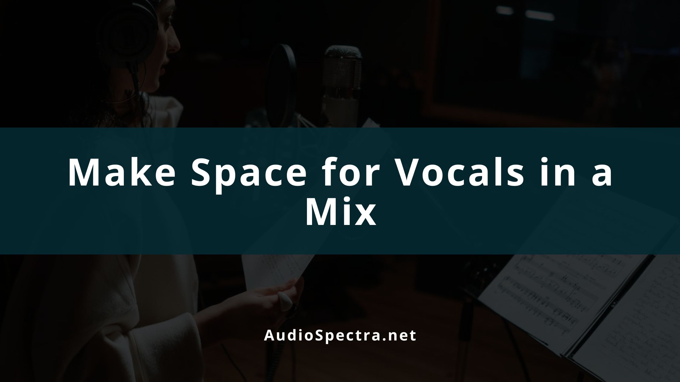 How to Make Space for Vocals in a Mix