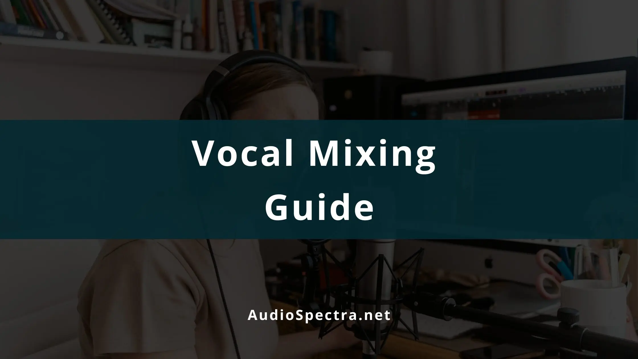 Mixing and Mastering for Beginners | Audio Spectra